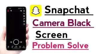 How to Fix Camara Black screen problem in Snapchat