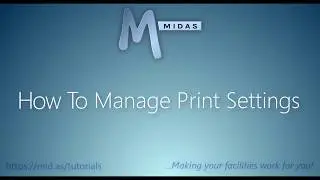 MIDAS: How To Manage Print Settings