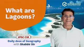 What Are Lagoons? | Daily dose of Geography with Shabbir Sir | UPSC CSE | Edukemy