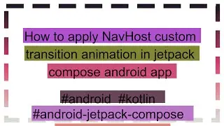 How to apply NavHost custom transition animation in jetpack compose android app