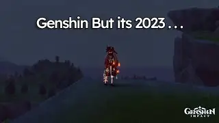Genshin but its 2023...