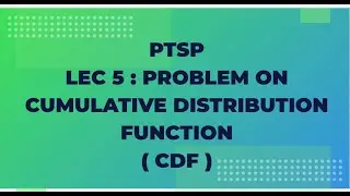PTSP Lec 5 : Problem on CDF