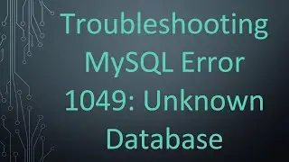 Troubleshooting MySQL Error 1049: Unknown Database