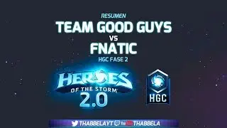 Resumen Jornada 3 HGC Fase 2  - Team Good Guys VS Fnatic