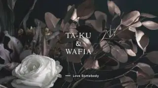 Ta-ku & Wafia - Love Somebody