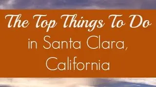 Discovering the Magic: Top 10 Things to Do in Santa Clara, California