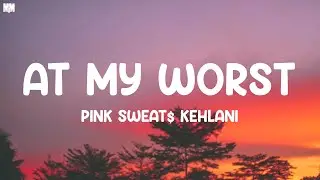 Pink Sweat$ - At My Worst (Remic) (Lyrics) ft. Kehlani |