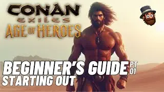 PT. 01: Starting Out - Beginner's Guide Conan Exiles Age of Heroes 2025 2024