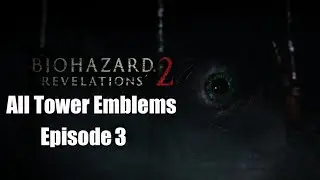Resident Evil Revelations 2 - All Tower Emblems Episode 3