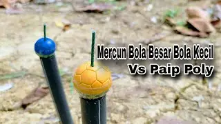 Mercun Bola Besar Dan Mercun Bola Kecil Vs Paip Poly