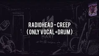 Radiohead - Creep(ONLY VOCAL+DRUM)Chord+Lyric