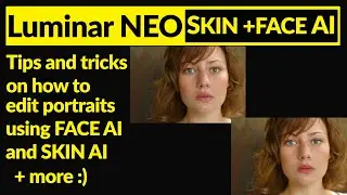 Skylum Luminar Neo. Skin Ai +Face Ai tutorial