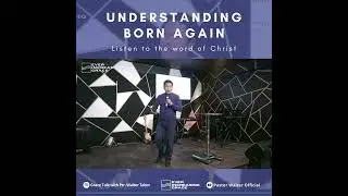UNDERSTANDING BORN AGAIN | PASTOR WALTER TABOR