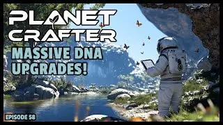 Planet Crafter | The Joy of Building: MASSIVE DNA Upgrades! EP58