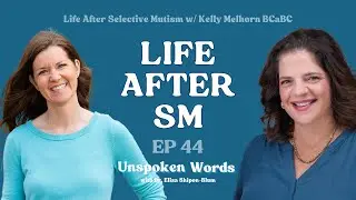 EP44: Life After Selective Mutism w/ Kelly Melhorn, BCaBA
