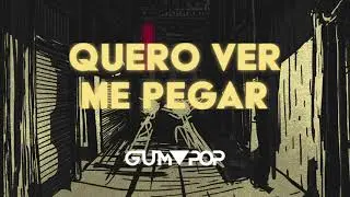 Gum Pop - Quero Ver Me Pegar (Lyric Video)