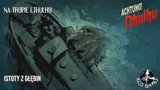 ACHTUNG! CTHULHU - Na tropie Cthulhu - Istoty z Głębin