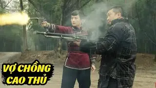 PHIM HÀNH ĐỘNG ĐỈNH CAO | VỢ CHỒNG CAO THỦ CẦM SÚNG Tìm Gã GIANG HỒ MẶT SẸO Giải Cứu Gia Đình