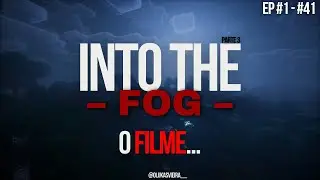 INTO THE FOG O FILME - PT 3