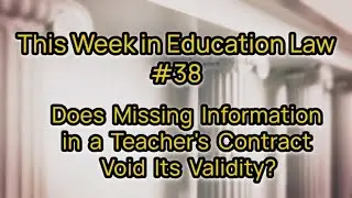 Does Missing Information in a Teacher's Contract Void Its Validity? | This Week in Education Law #38