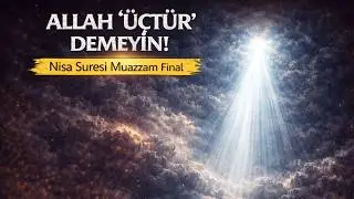 Nisa Suresi 160-176: Allah Üçtür Demeyin! Hz. İsa Hakkındaki Son Uyarı ve Muazzam Final (Tefsir)