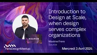 Paris Design Meetup #2 | Introduction to Design at Scale: When Design Serves Complex Organizations
