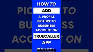 How Do I Add a Profile Picture to My Business Account in Truecaller App