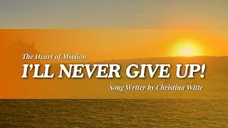 I'LL NEVER GIVE UP! - Lagu Rohani - (Video Lirik) - Song by Christina Witte