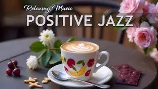 Positive March Jazz with Bossa Nova Instrumental | Happy Morning Coffee Jazz Music for Great Moods☕