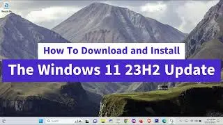How To Download and Install Windows 11 23H2 Update