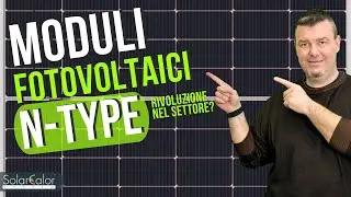 Fotovoltaico - 5 vantaggi (+1) dei nuovi moduli N-TYPE
