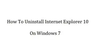 How to Uninstall Internet Explorer 10 for Windows 7.