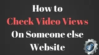 How to Check Video Views in Someone else Website