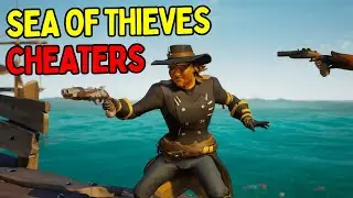 Sea of Thieves CHEATERS Never Stop!