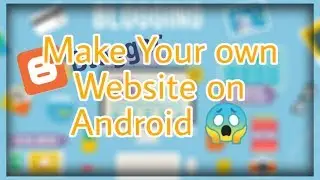 How to Make A Website in a Android | Blogspot is best | By Hasan