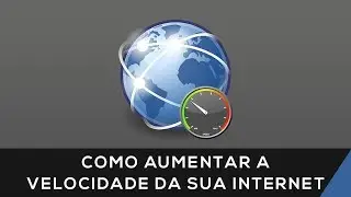 Como Aumentar a Velocidade da sua internet -_-