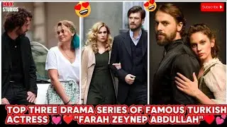 Top 3 Drama Series of famous Turkish Actress 😍 Farah Zeynep Abdullah 😍 Top 3 Series of Farah Zeynep😍