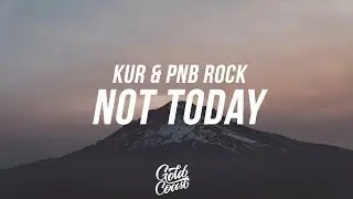 Kur & PNB Rock - Not Today (Lyric / Lyric Video)