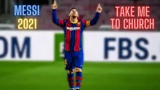 LIONEL MESSI 2021| TAKE ME TO CHURCH | Skills & Goals |HD