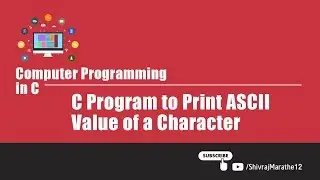 Computer Programming in C | V202 | C Program to Print ASCII Value of a Character
