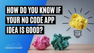 How Do I Know if My No Code App Idea is Good?