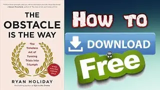 How to Download The Obstacle Is the Way: The Timeless Art of Turning Trials into Triumph for free
