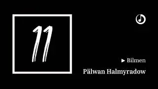 Pälwan Halmyradow – Bilmen