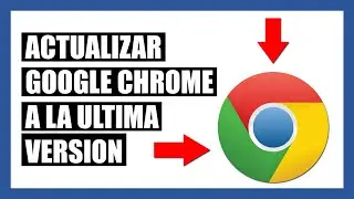 Cómo Actualizar Google Chrome A Su Última Versión (En 2 Minutos)