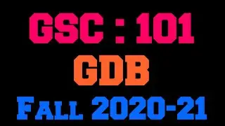 GSC101 GDB Solution Fall 2020-21