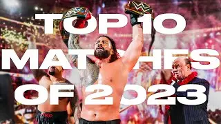 Top 10 WWE Matches Of 2023