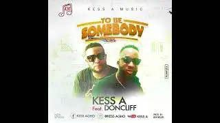 Kess A. ft Doncliff. to be somebody (official audio)