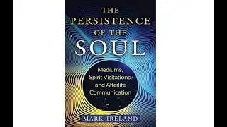 Mark Ireland: New Book "The Persistence of the Soul"