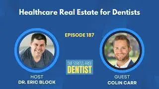 Episode #187: Colin Carr - Healthcare Real Estate for Dentists.