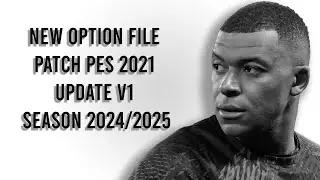 NEW OPTION FILE PATCH PES 2021 UPDATE V1 SEASON 2024/2025 [ PS4 | PS5 | PC ]